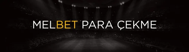 Melbet Para Çekme Nasıl Yapılır? Şartları Nelerdir?